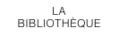 LA  BIBLIOTHÈQUE