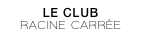 LE CLUB  RACINE CARRÉE