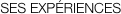SES EXPÉRIENCES