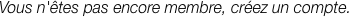 Vous n'êtes pas encore membre,