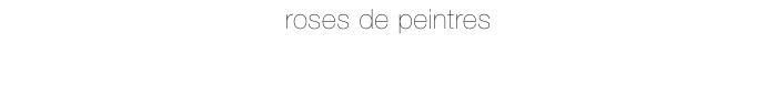 roses de peintres